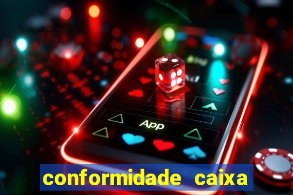 conformidade caixa quanto tempo demora